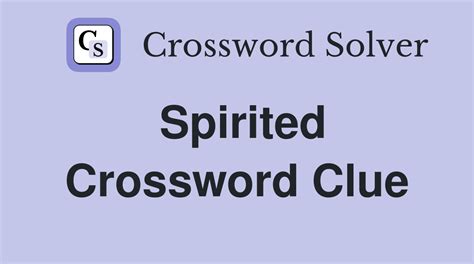 spirited crossword clue|spirited vigor crossword clue.